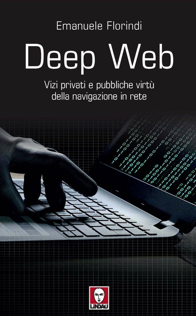 "Deep web. Vizi privati e pubbliche virtù della navigazione in rete" di Emanuele Florindi 